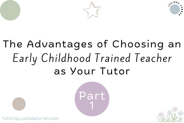 P1 Early Childhood Trained Teacher as Your Tutor - Tutoring.LucindaCurran.com