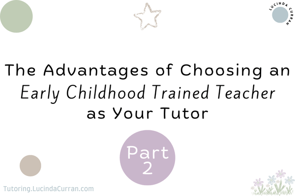 P2 Early Childhood Trained Teacher as Your Tutor - Tutoring.LucindaCurran.com