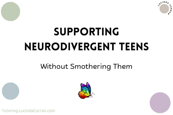 Supporting Neurodivergent Teens - tutoring.lucindacurran.com