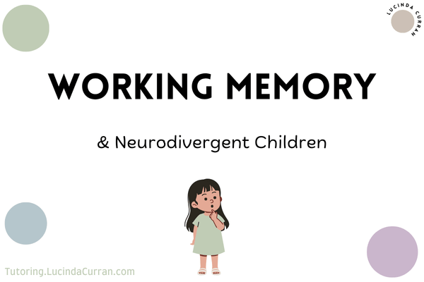 Working Memory and Neurodivergent Children - tutoring.lucindacurran.com