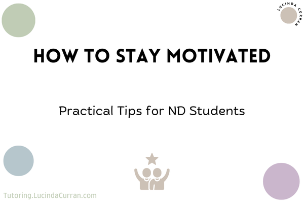 How to Stay Motivated for Neurodivergent Students - tutoring.lucindacurran.com