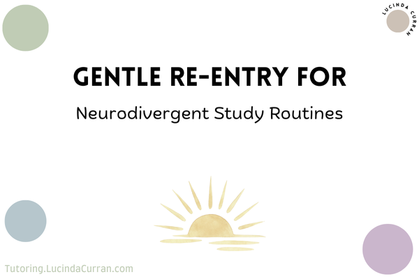 Gentle Re-Entry for Neurodivergent Study Routines - tutoring.lucindacurran.com