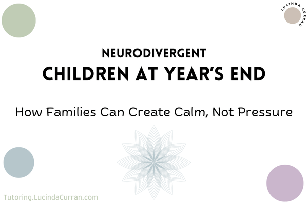 Neurodivergent Children at Year’s End How Families Can Create Calm, Not Pressure - tutoring.lucindacurran.com