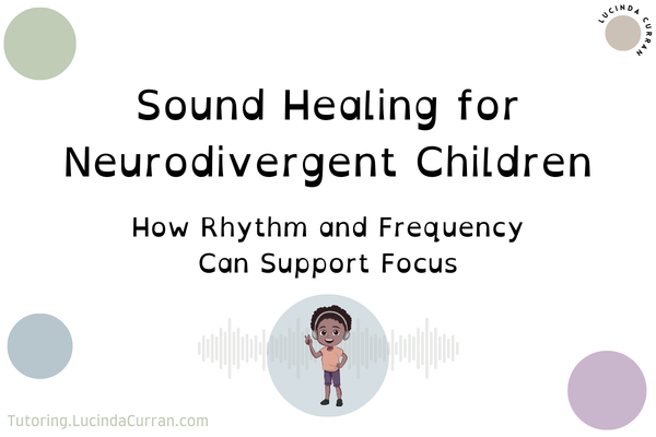 Sound Healing for Neurodivergent Children - tutoring.lucindacurran.com