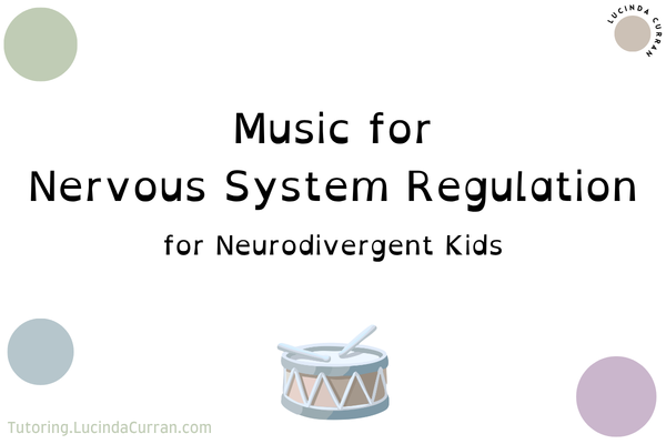 Using Music for Nervous System Regulation in Neurodivergent Kids - tutoring.lucindacurran.com