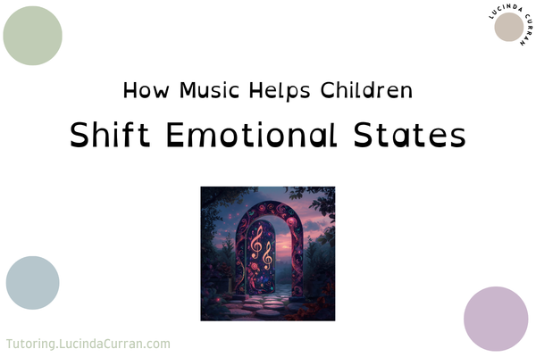 How Music Helps Children Shift Emotional States- tutoring.lucindacurran.com