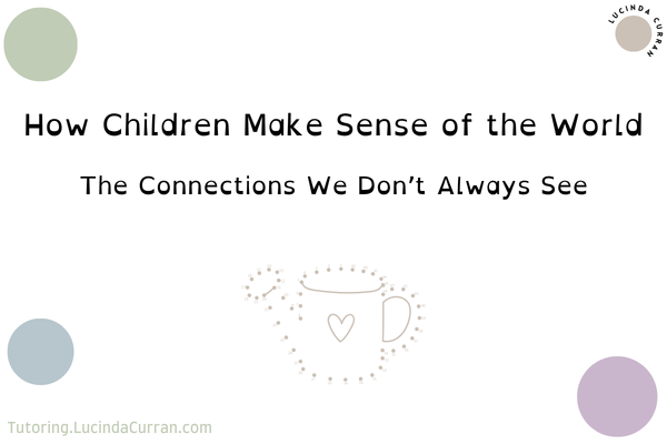 How Children Make Sense of the World - tutoring.lucindacurran.com